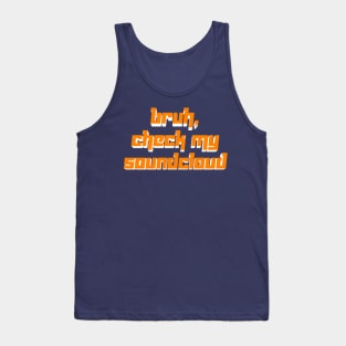 Bruh, Check My Soundcloud Tank Top